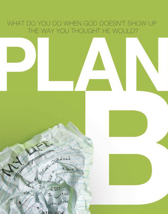 Plan B: What Do You Do When God Doesn't Show Up the Way You Thought He Would?