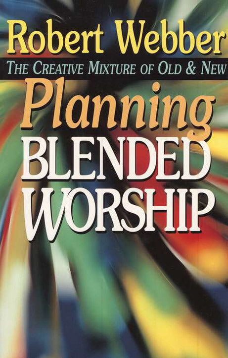 Planning Blended Worship: The Creative Mixture of Old and New