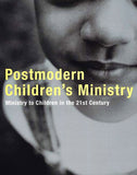 Postmodern Children's Ministry: Ministry to Children in the 21st Century Church