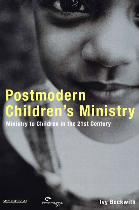 Postmodern Children's Ministry: Ministry to Children in the 21st Century Church