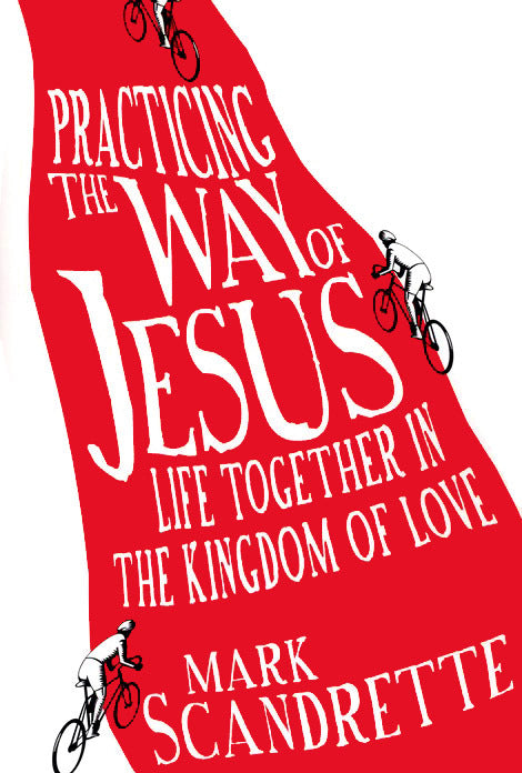 Practicing the Way of Jesus: Life Together in the Kingdom of Love