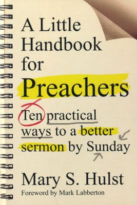 A Little Handbook for Preachers: Ten Practical Ways to a Better Sermon by Sunday