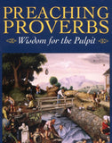Preaching Proverbs: Wisdom for the Pulpit