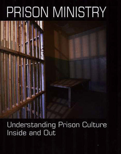 Prison Ministry: Understanding Prison Culture Inside and Out