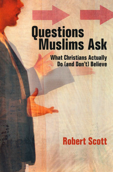 Questions Muslims Ask: What Christians Actually Do (and Don't) Believe