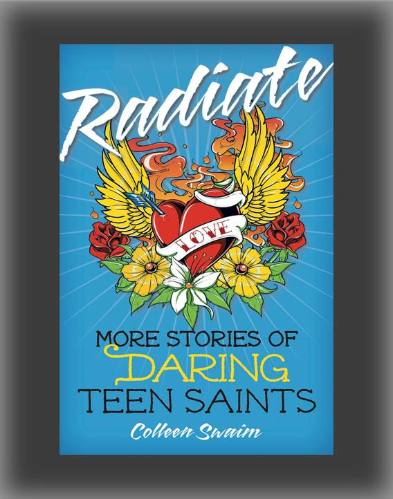 Radiate: More Stories of Daring Teen Saints