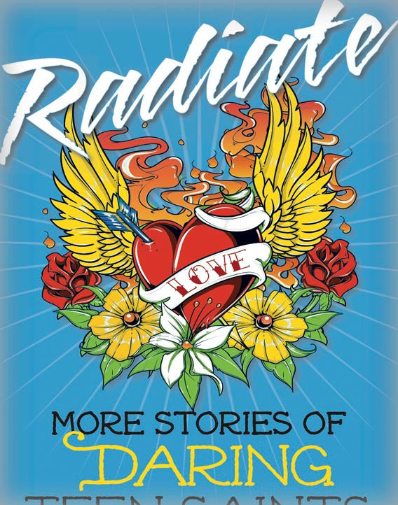 Radiate: More Stories of Daring Teen Saints