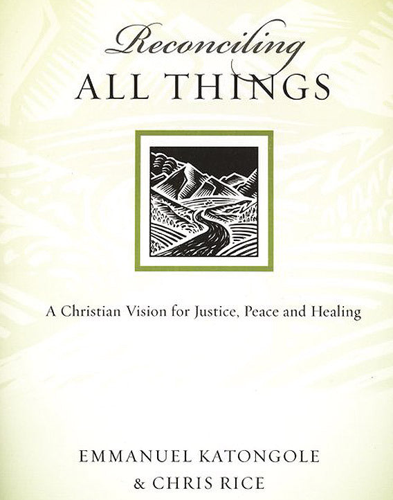 Reconciling All Things: A Christian Vision for Justice, Peace and Healing