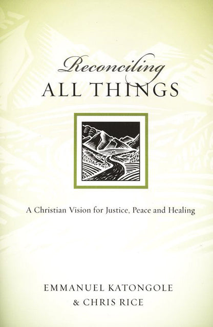 Reconciling All Things: A Christian Vision for Justice, Peace and Healing