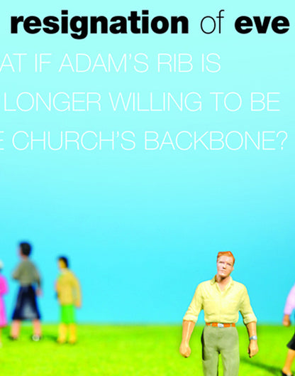 The Resignation of Eve: What If Adam's Rib Is No Longer Willing to Be the Church's Backbone?