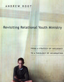 Revisiting Relational Youth Ministry: From a Strategy of Influence to a Theology of Incarnation