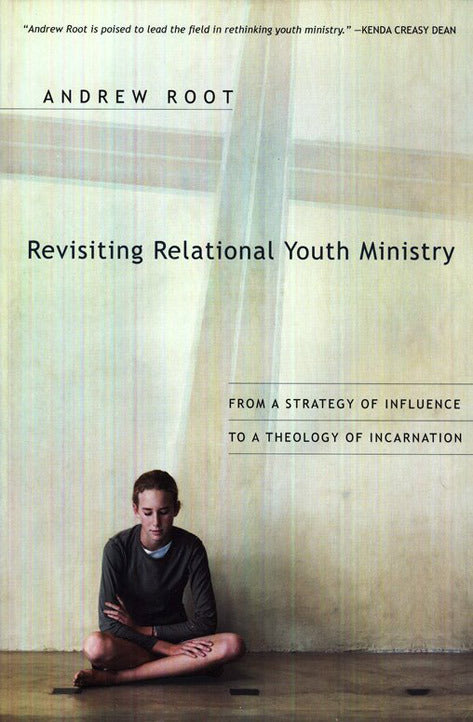 Revisiting Relational Youth Ministry: From a Strategy of Influence to a Theology of Incarnation