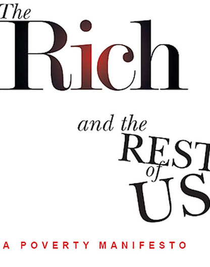 The Rich and the Rest of Us: A Poverty Manifesto