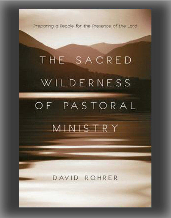 The Sacred Wilderness of Pastoral Ministry: Preparing a People for the Presence of the Lord