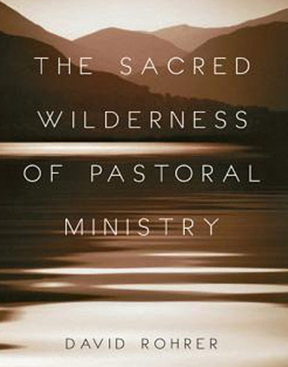 The Sacred Wilderness of Pastoral Ministry: Preparing a People for the Presence of the Lord