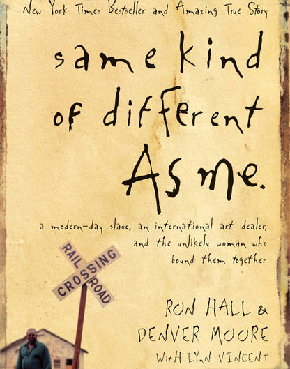 Same Kind of Different as Me: A Modern-Day Slave, an International Art Dealer, and the Unlikely Woman Who Bound Them Together