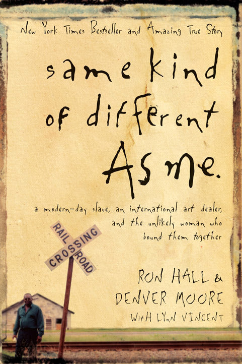 Same Kind of Different as Me: A Modern-Day Slave, an International Art Dealer, and the Unlikely Woman Who Bound Them Together