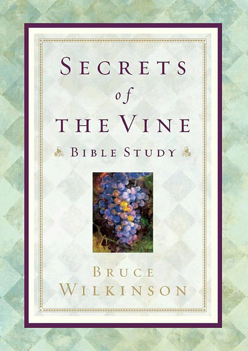 Secrets of the Vine Bible Study: Breaking Through to Abundance