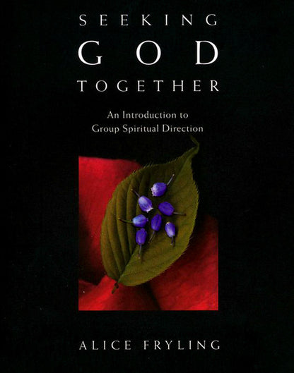 Seeking God Together: An Introduction to Group Spiritual Direction