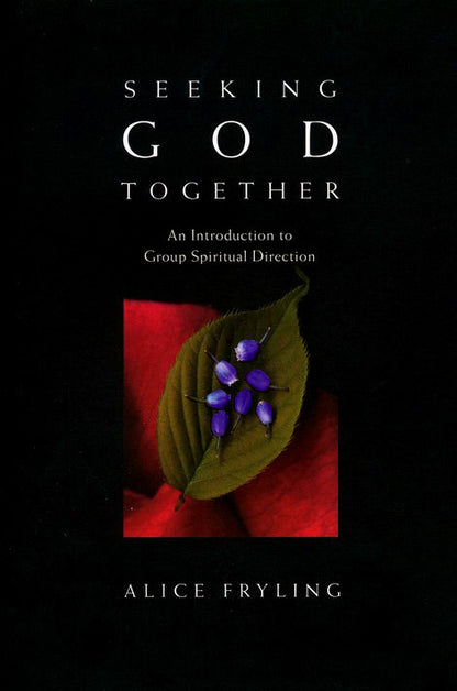 Seeking God Together: An Introduction to Group Spiritual Direction