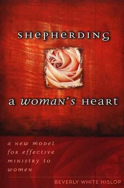 Shepherding a Woman's Heart: A New Model for Effective Ministry to Women