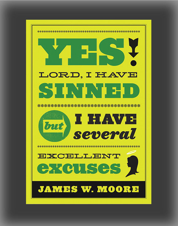 Yes, Lord, I Have Sinned: But I Have Several Excellent Excuses