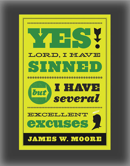 Yes, Lord, I Have Sinned: But I Have Several Excellent Excuses