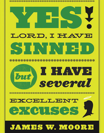 Yes, Lord, I Have Sinned: But I Have Several Excellent Excuses