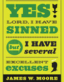 Yes, Lord, I Have Sinned: But I Have Several Excellent Excuses