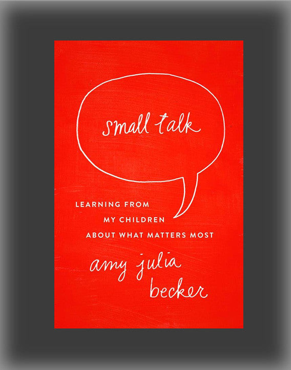 Small Talk: Learning from My Children about What Matters Most