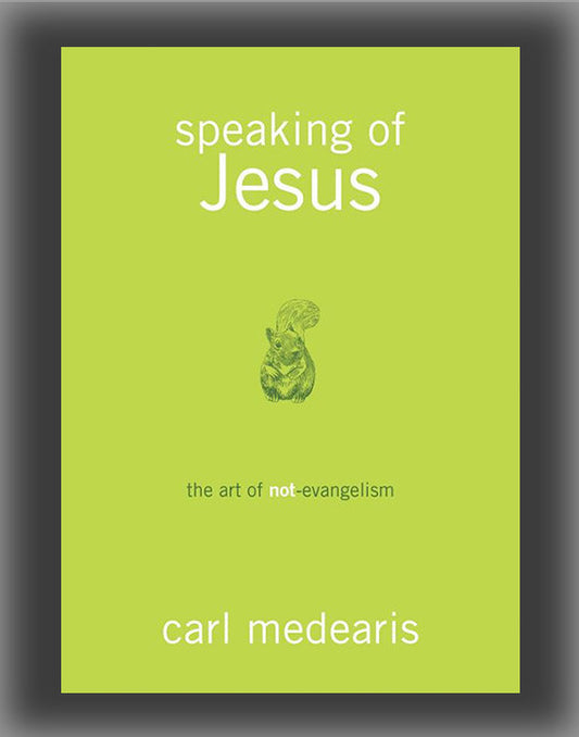 Speaking of Jesus: The Art of Not-Evangelism