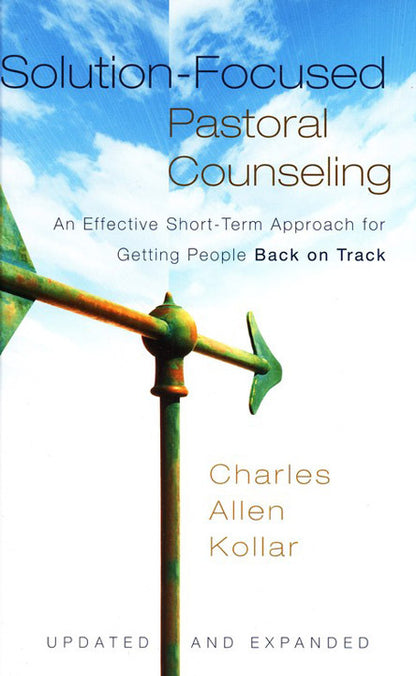 Solution-Focused Pastoral Counseling: An Effective Short-Term Approach for Getting People Back on Track