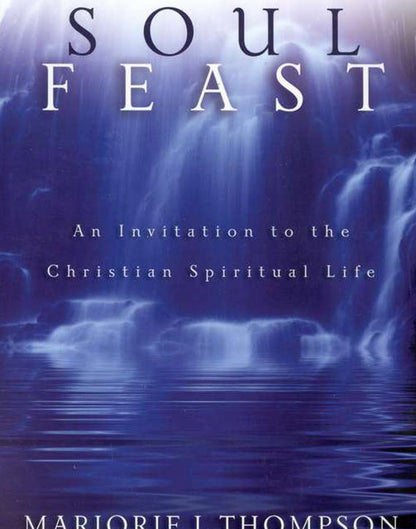 Soul Feast: An Invitation to the Christian Spiritual Life