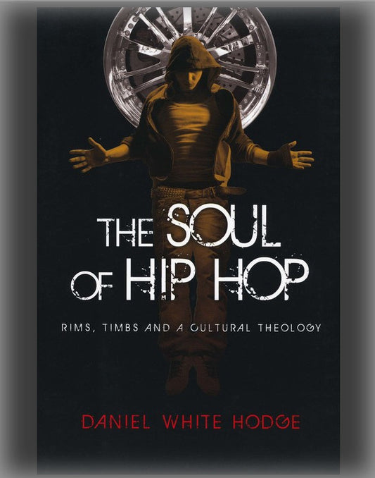 The Soul of Hip Hop: Rims, Timbs and a Cultural Theology