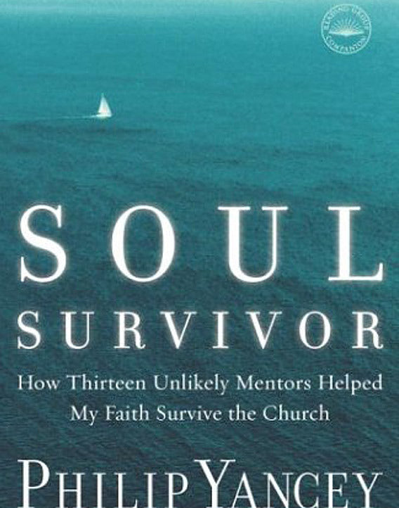 Soul Survivor: How Thirteen Unlikely Mentors Helped My Faith Survive the Church