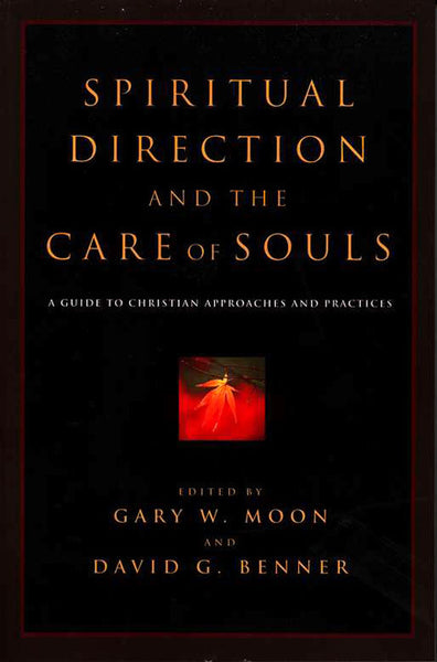 Spiritual Direction and the Care of Souls: A Guide to Christian Approaches and Practices