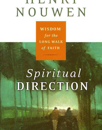 Spiritual Direction: Wisdom for the Long Walk of Faith