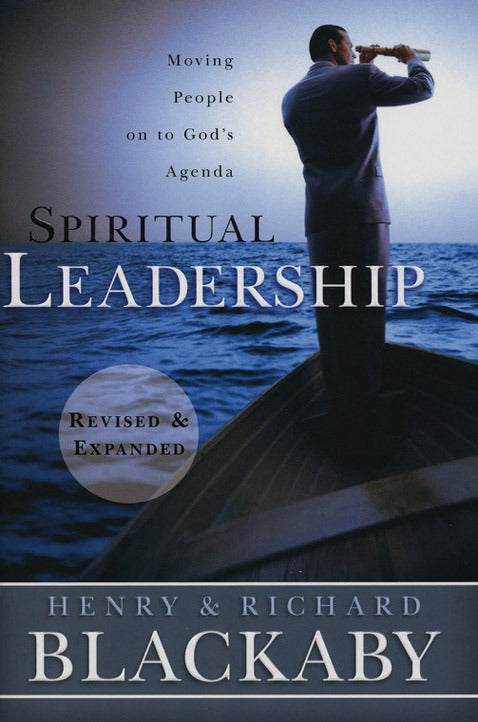 Spiritual Leadership: Spiritual Leadership: Moving People on to God's Agenda, Revised and Expanded