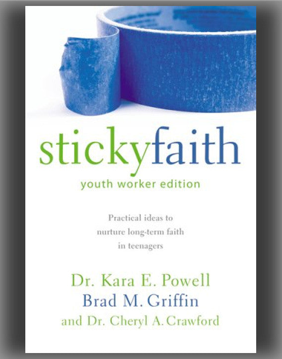 Sticky Faith, Youth Worker Edition: Practical Ideas to Nurture Long-Term Faith in Teenagers