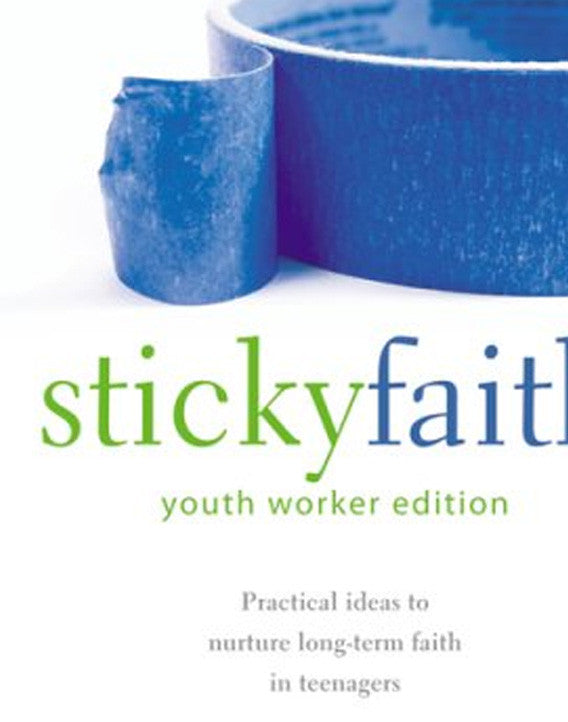 Sticky Faith, Youth Worker Edition: Practical Ideas to Nurture Long-Term Faith in Teenagers