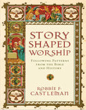 Story-Shaped Worship: Following Patterns from the Bible and History