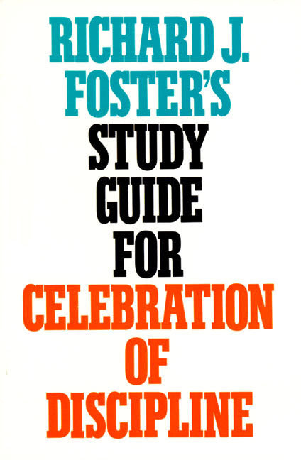 Richard J. Foster's Study Guide for Celebration of Discipline