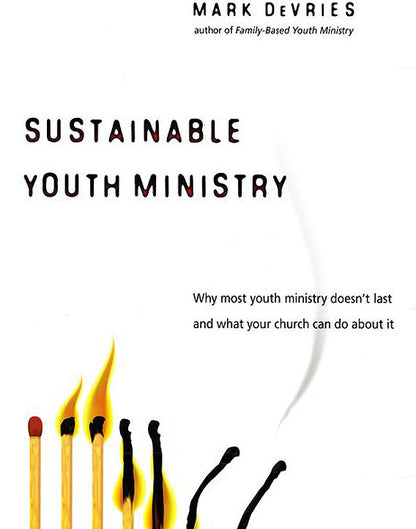 Sustainable Youth Ministry: Why Most Youth Ministry Doesn't Last and What Your Church Can Do About It