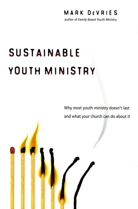 Sustainable Youth Ministry: Why Most Youth Ministry Doesn't Last and What Your Church Can Do About It