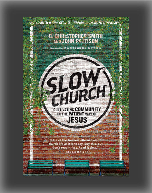 Slow Church: Cultivating Community in the Patient Way of Jesus