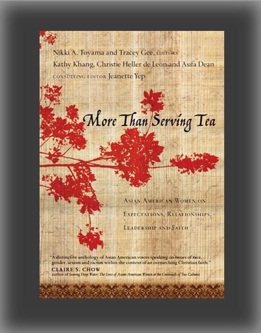 More Than Serving Tea: Asian American Women on Expectations, Relationships, Leadership and Faith