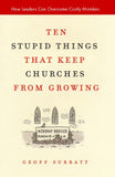 Ten Stupid Things That Keep Churches from Growing: How Leaders Can Overcome Costly Mistakes