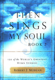 Then Sings My Soul, Book 2: 150 of the World's Greatest Hymn Stories