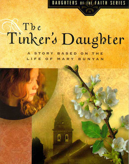 The Tinker's Daughter: A Story Based on the Life of Mary Bunyan