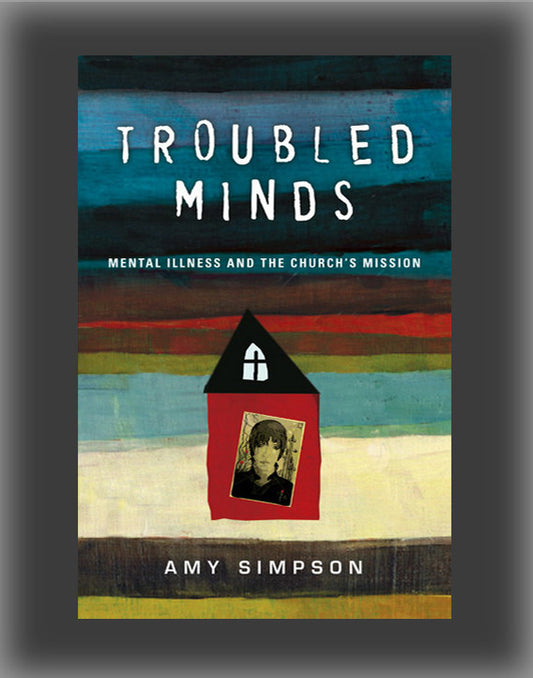 Troubled Minds: Mental Illness and the Church's Mission